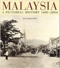 Malaysia : a pictorial history 1400 - 2004
